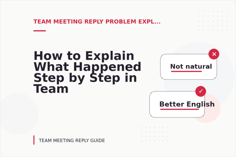 How to Explain What Happened Step by Step in Team Meeting Reply English