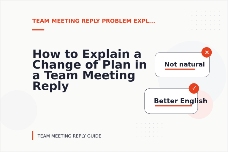 How to Explain a Change of Plan in a Team Meeting Reply
