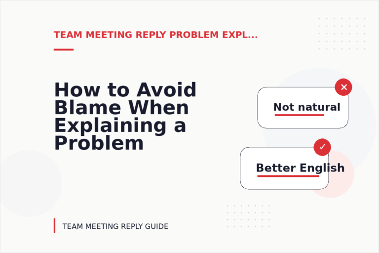 How to Avoid Blame When Explaining a Problem in Team Meeting Reply English