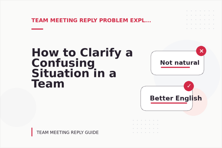 How to Clarify a Confusing Situation in a Team Meeting Reply
